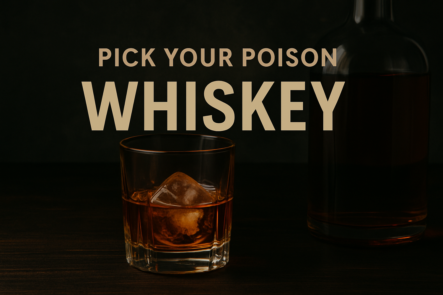 Pick your Poison: Whiskey