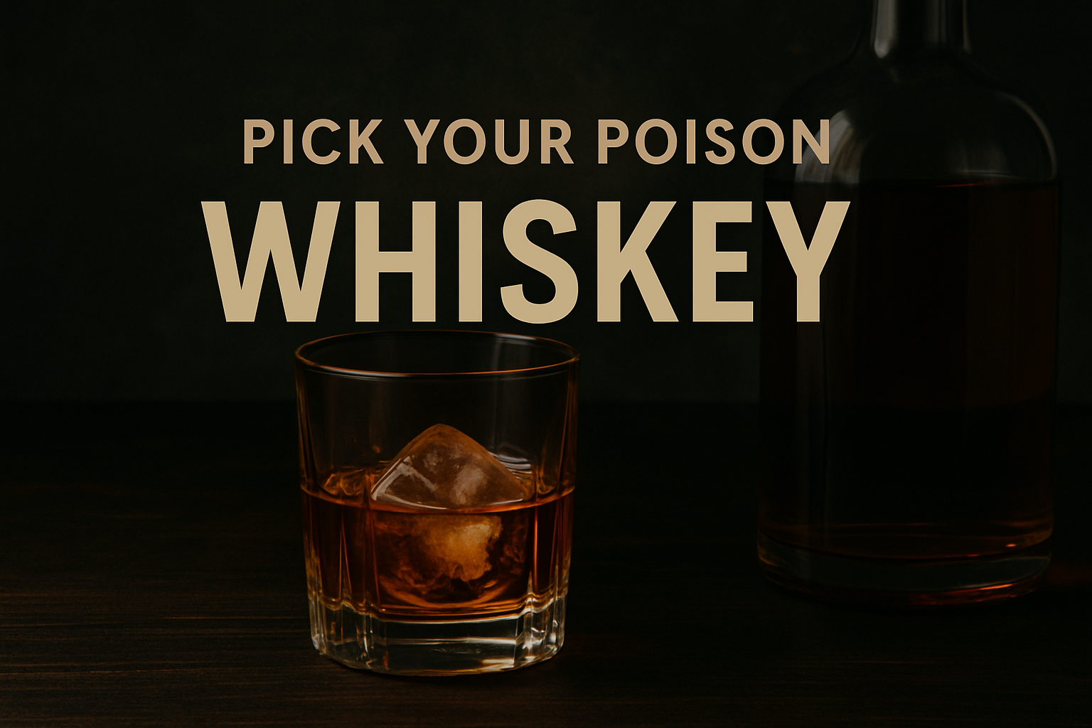 Pick your Poison: Whiskey